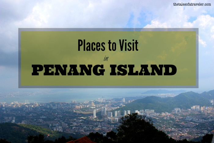 Places to visit in Penang island Malaysia
