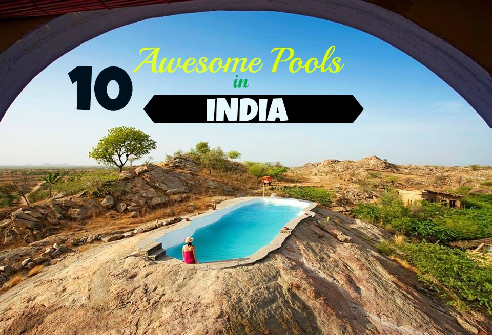Top 10 Awesome Pools in India