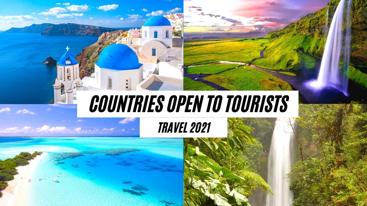 Countries open To Tourists 2021
